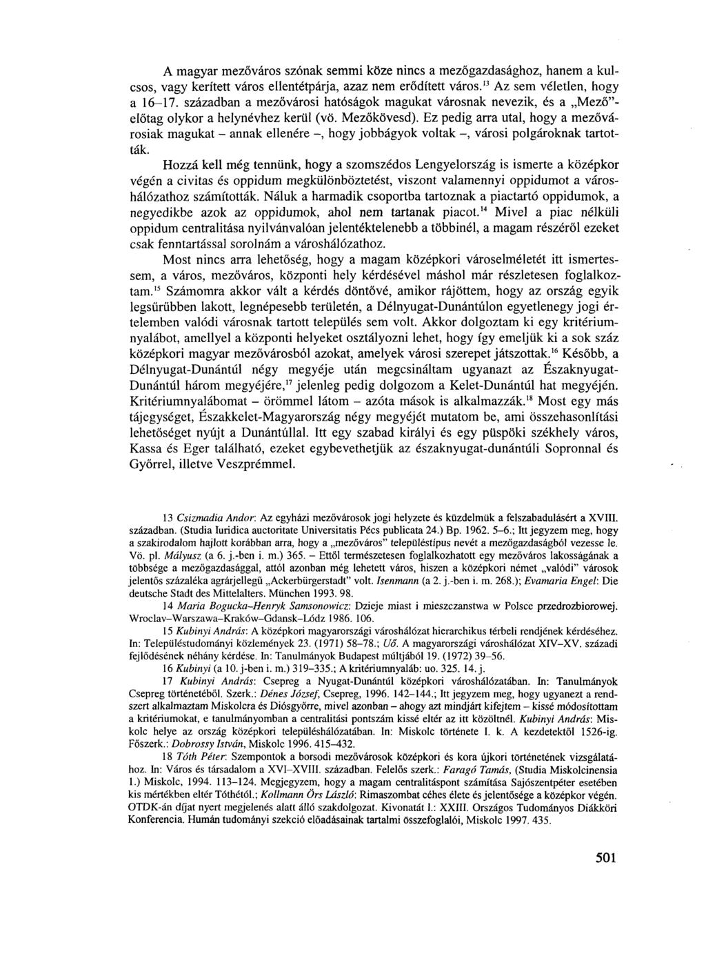 A magyar mezőváros szónak semmi köze nincs a mezőgazdasághoz, hanem a kulcsos, vagy kerített város ellentétpárja, azaz nem erődített város. 13 Az sem véletlen, hogy a 16-17.