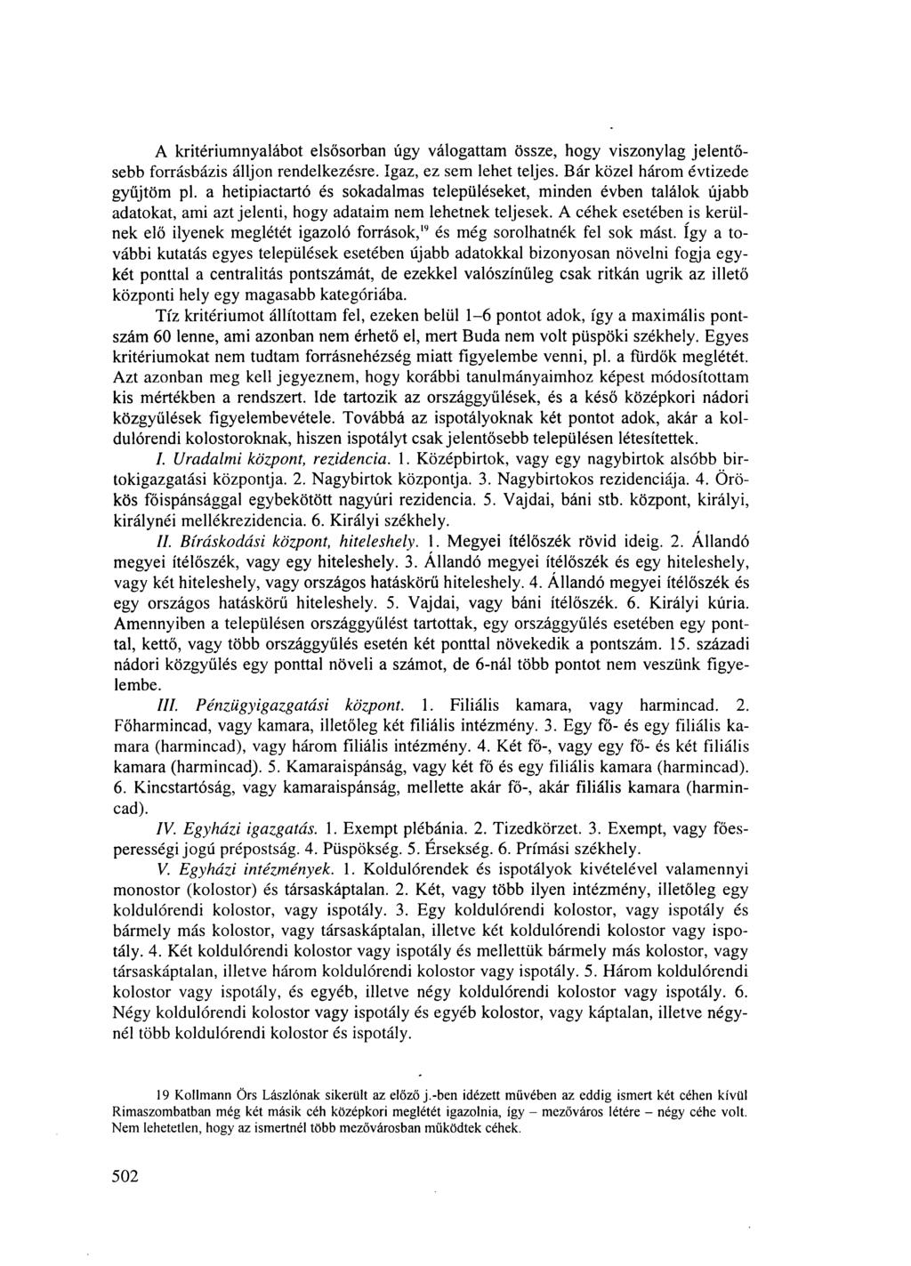 A kritériumnyalábot elsősorban úgy válogattam össze, hogy viszonylag jelentősebb forrásbázis álljon rendelkezésre. Igaz, ez sem lehet teljes. Bár közel három évtizede gyűjtöm pl.