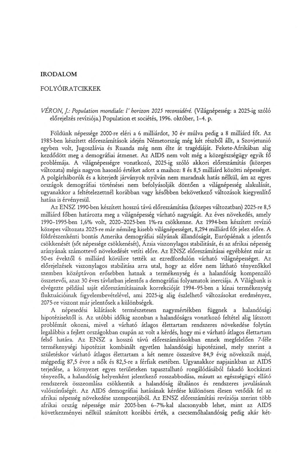 IRODALOM FOLYÓIRATCIKKEK VERŐN, J : Population m ondiale: /' horizon 2025 reconsidéré. (Világnépesség: a 2025-ig szóló előrejelzés revíziója.) Population et sociétés, 1996. október, 1-4. p.