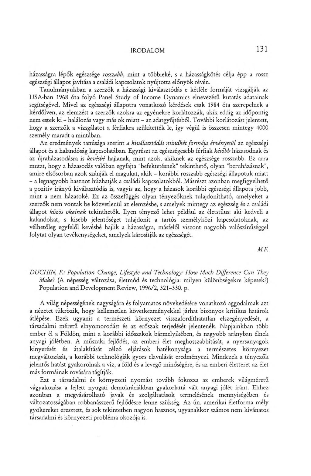 IRODALOM 131 házasságra lépők egészsége rosszabb, mint a többieké, s a házasságkötés célja épp a rossz egészségi állapot javítása a családi kapcsolatok nyújtotta előnyök révén.