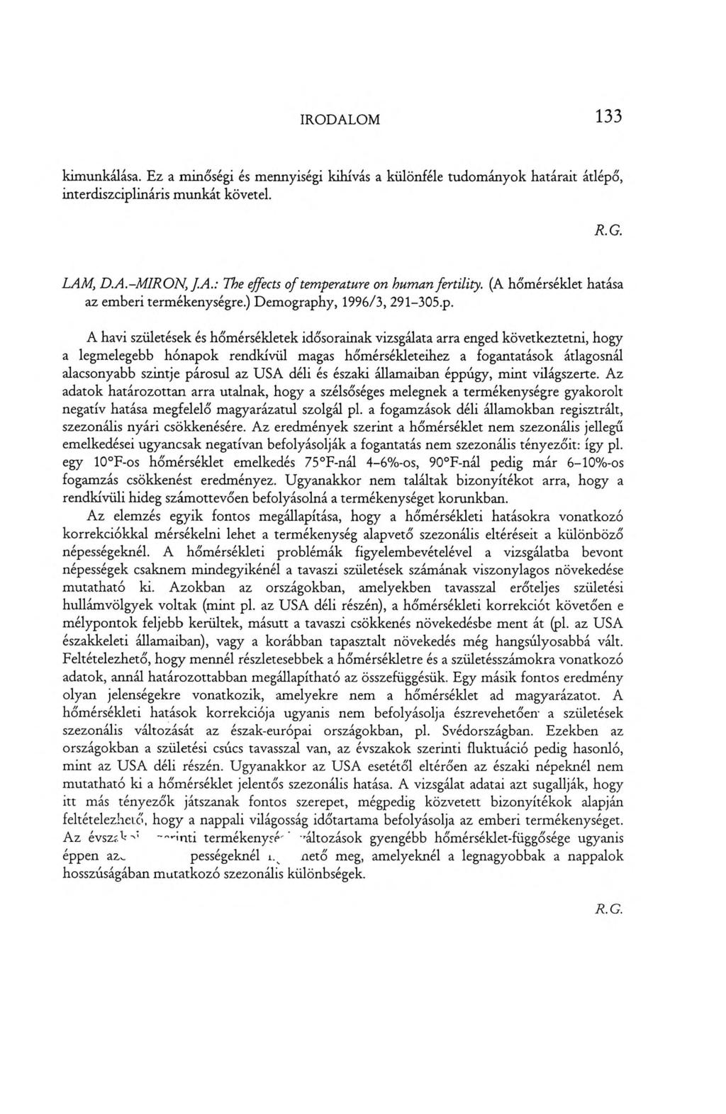 IRODALOM 133 kimunkálása. Ez a minőségi és mennyiségi kihívás a különféle tudományok határait átlépő, interdiszciplináris munkát követel. R.G. LAM, D.A.-MIRON, J.A.: The effects o f tem perature on hum an fertility.