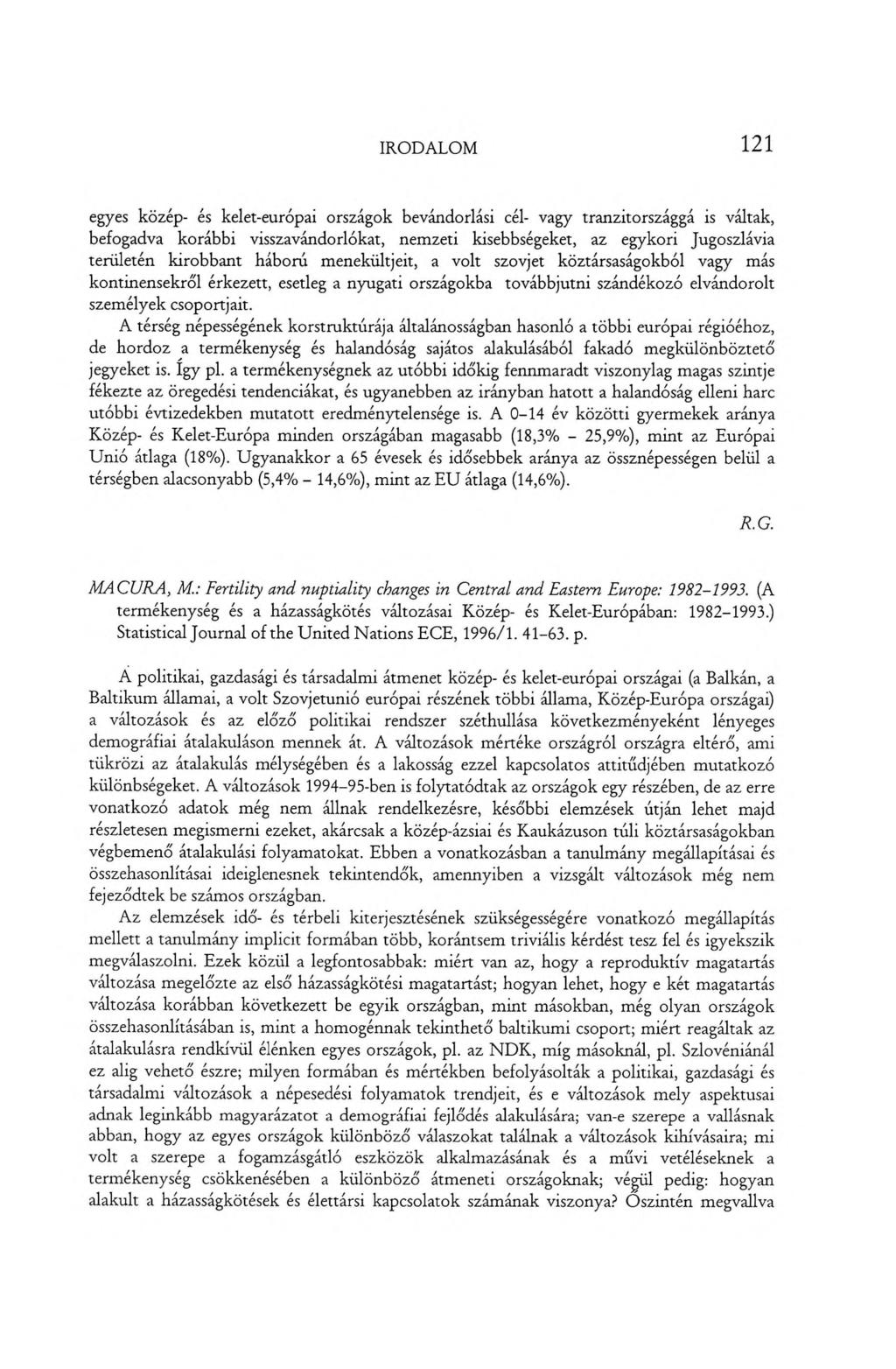IRODALOM 121 egyes közép- és kelet-európai országok bevándorlási cél- vagy tranzitországgá is váltak, befogadva korábbi visszavándorlókat, nemzeti kisebbségeket, az egykori Jugoszlávia területén