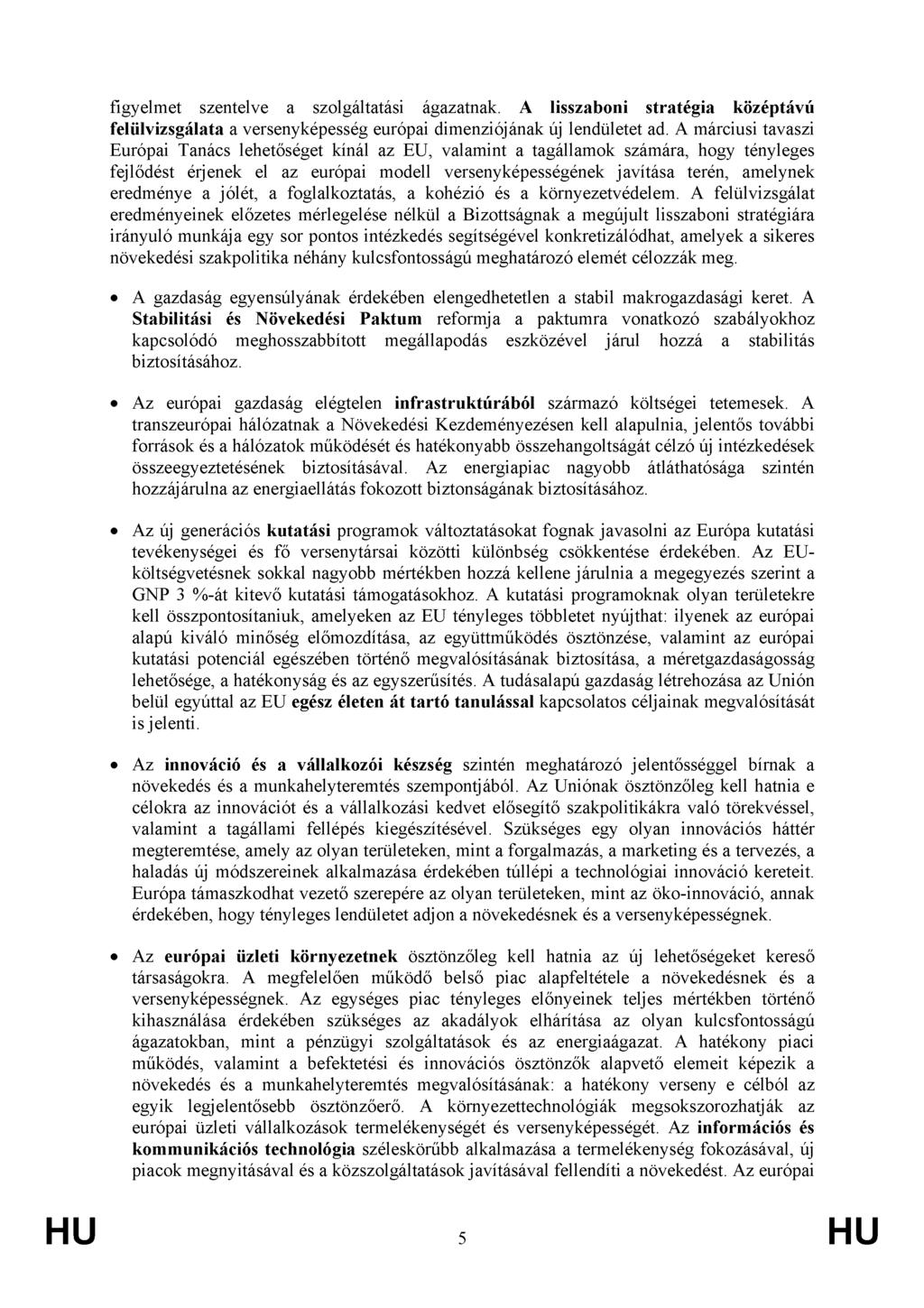 figyelmet szentelve a szolgáltatási ágazatnak. A lisszaboni stratégia középtávú felülvizsgálata a versenyképesség európai dimenziójának új lendületet ad.