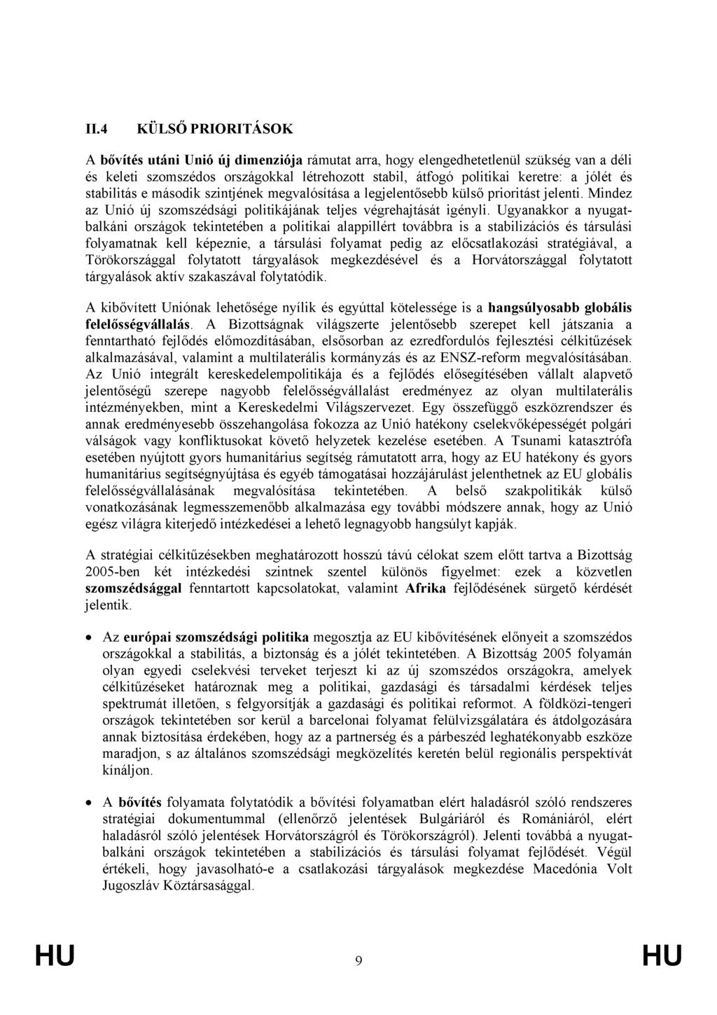 II.4 KÜLSŐPRIORITÁSOK A bővítés utáni Unió új dimenziója rámutat arra, hogy elengedhetetlenül szükség van a déli és keleti szomszédos országokkal létrehozott stabil, átfogó politikai keretre: a jólét