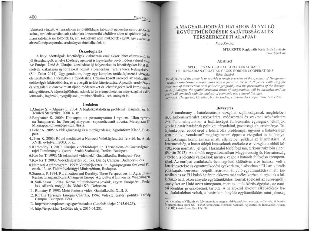 400 Pór t,v Eti felmérést végzett. A Társadalom és jólétföldrajzi (abszolút népességszám-, vándorlás szám-, területhasználat- stb.