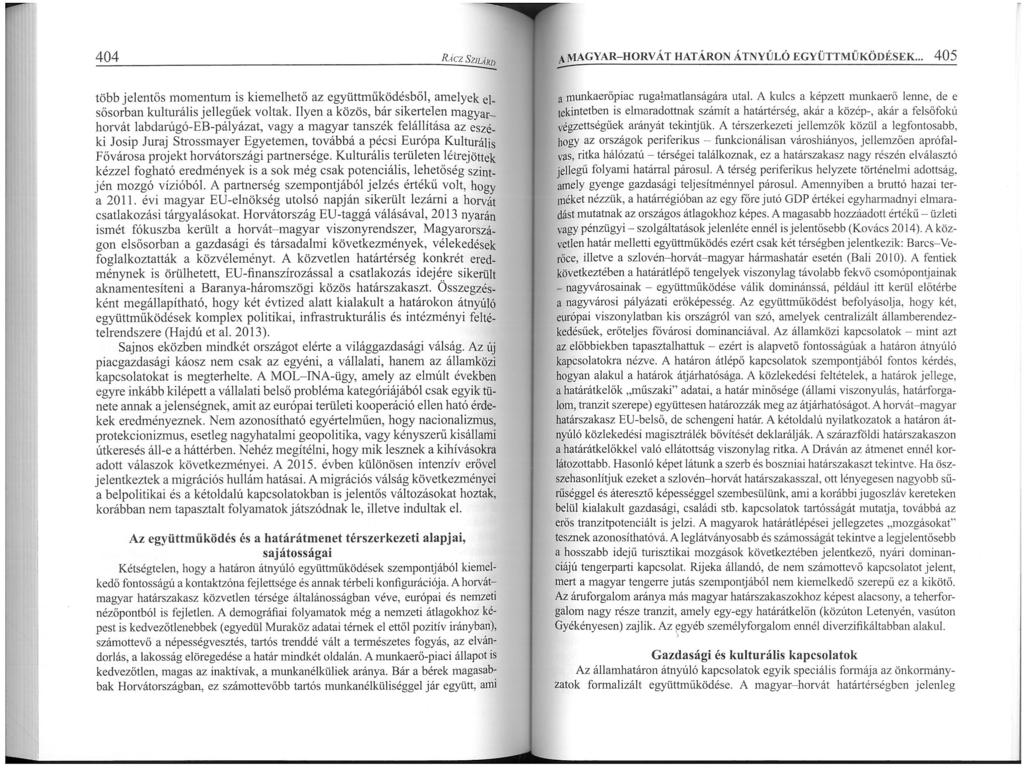 404 RÁCz SzIGÁRU MAGYAR HORVÁT HATÁRON ÁTNYÚLÓ EGYÜTTMŰKÖDÉSEK... 405 több jelentös momentum is kiemelhető az együttműködésből, amelyek elsősorban kulturális jellegűek voltak.