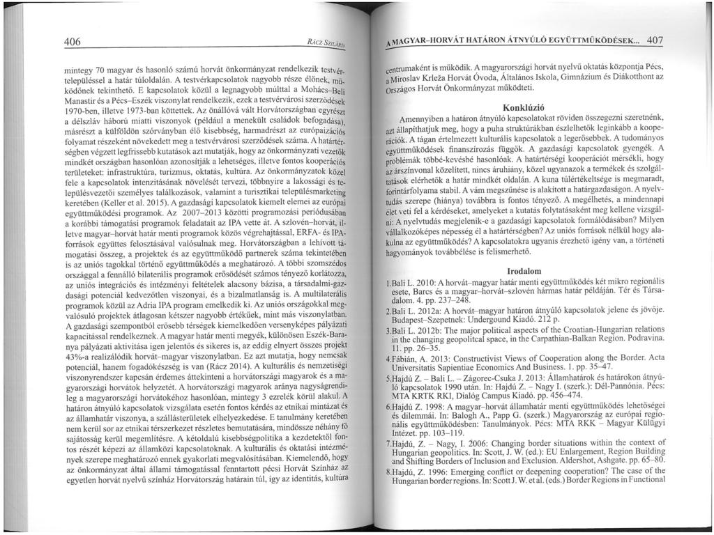 406 RÁCI SzA mintegy 70 magyar és hasonló számú horvát önkormányzat rendelkezik testvértelepüléssel a határ túloldalán. A testvérkapcsolatok nagyobb része élőnek, mű_ ködőnek tekinthető.