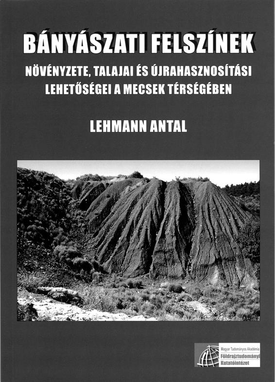 S z a k i r o d a l o m A mecseki bányagödrök és meddıhányók utóélete Lehmann Antal: Bányászati felszínek növényzete, talajai és újrahasznosítási lehetıségei a Mecsek térségében. Budapest, 2008.