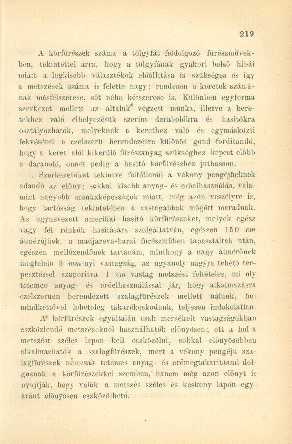 A körfűrészek száma a tölgyfát feldolgozó fürészművekben, tekintettel arra, hogy a tölgyfának gyakori belső hibái miatt a legkisebb választékok előállitása is szükséges és igy a metszések száma is