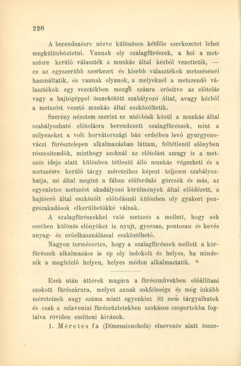 A berendezésre nézve különösen kétféle szerkezetet lehet megkülönböztetni.
