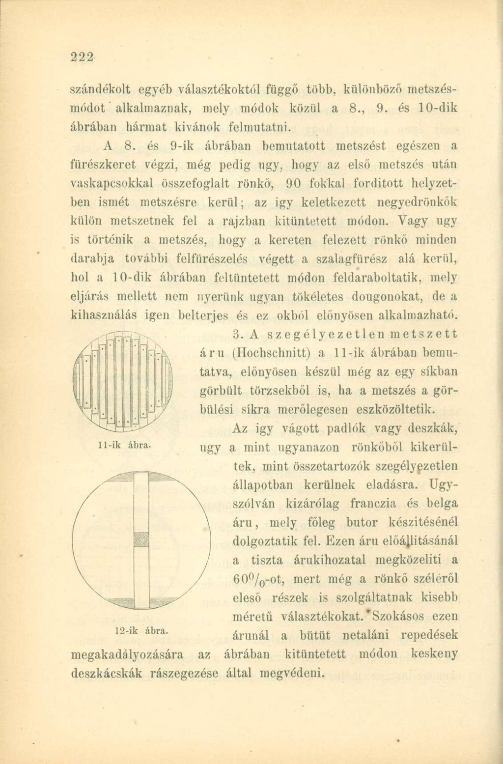 szándékolt egyéb választékoktól függő több, különböző metszésmódot alkalmaznak, mely módok közül a 8., 9. és 10-dik ábrában bármat kívánok felmutatni. A 8.