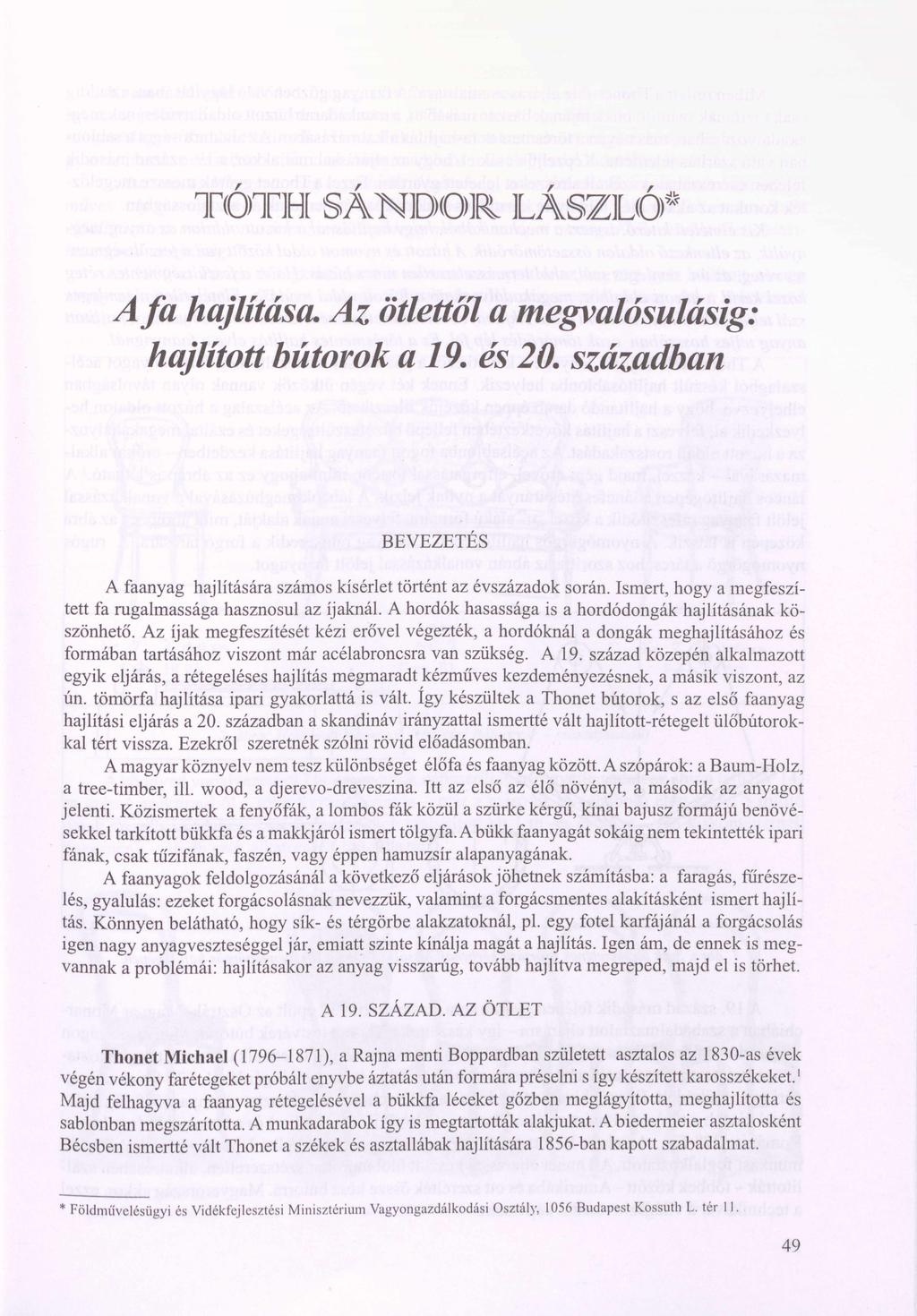 TÓTH SÁNDOR LÁSZLÓ JU A fa hajlításit. Az ötlettől a megvalósulásig: hajlított bútorok a 19. és 20. században BEVEZETES A faanyag hajlítására számos kísérlet történt az évszázadok során.