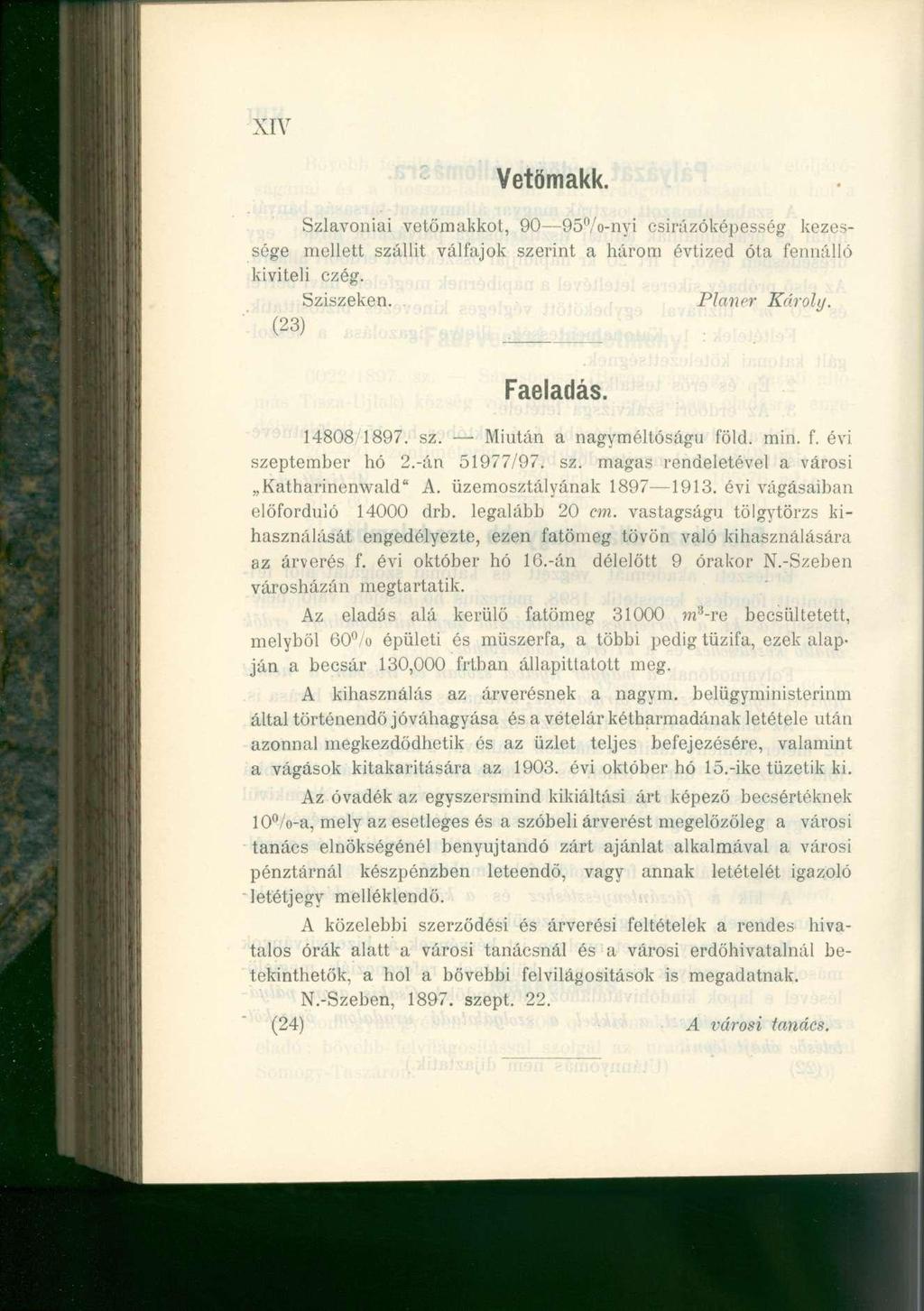 XIV Yetömakk. Szlavóniai vetőmakkot, 90 95 (l /o-nyi csirázóképesség kezessége mellett szállít válfajok szerint a három évtized óta fennálló kiviteli czég. Sziszeken. Planer Károly. (23) Faeladás.