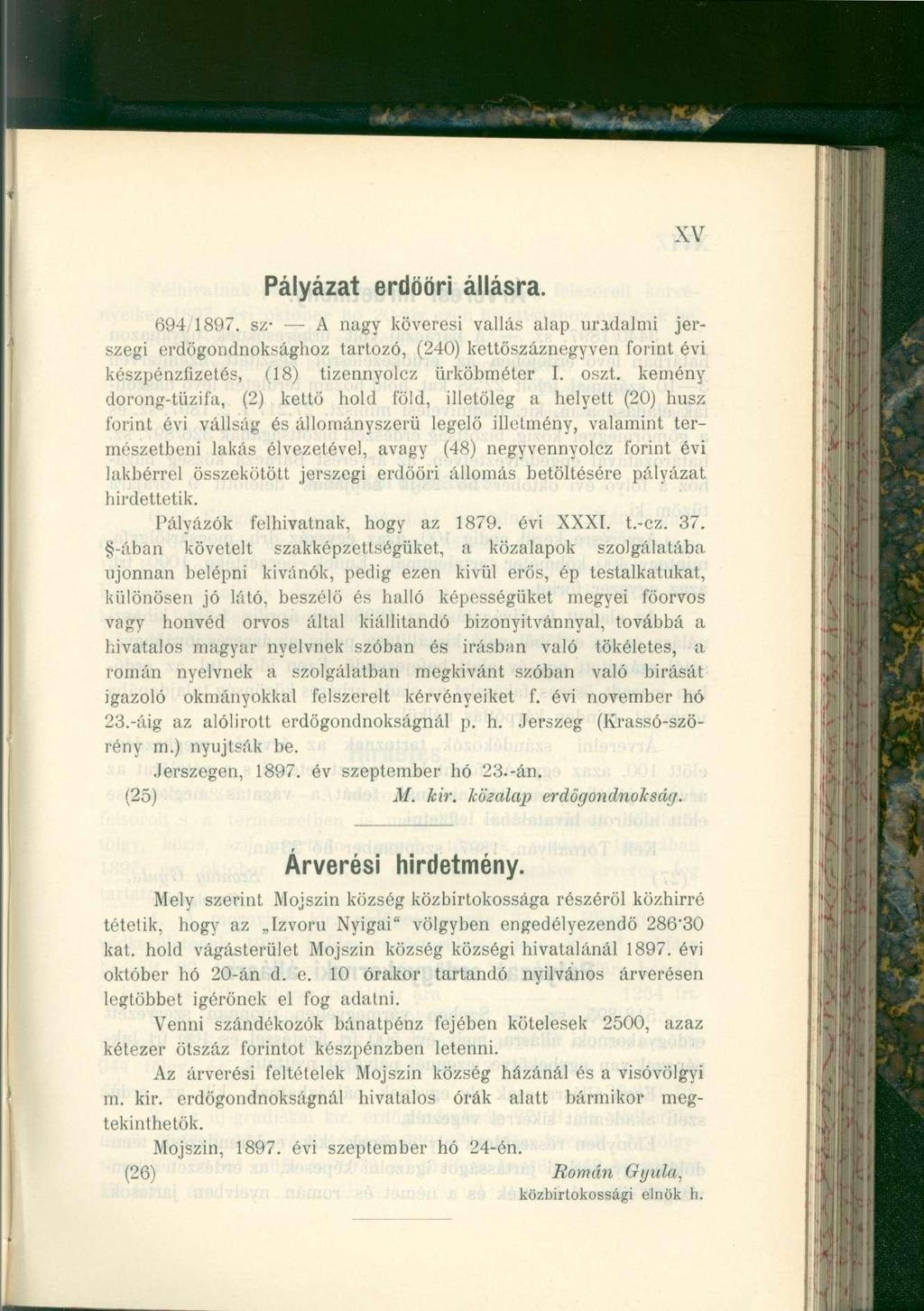 Pályázat erdöör i állásra. 694 1897. sz- A nagy köveresi vallás alap uradalmi jerszegi erdőgondnoksághoz tartozó, (240) kettőszáznegyven forint évi készpénzfizetés, (18) tizennyolcz ürköbméter I.