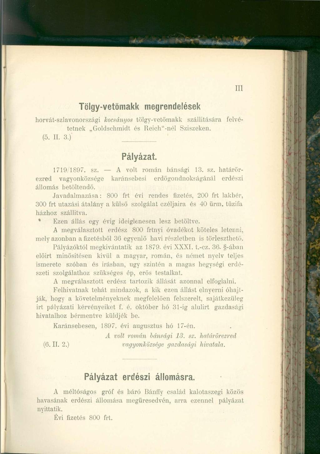 III Tölgy-vetömakk megrendelése k horvát-szlavonországt kocsányos tölgy-vetömakk szállítására felvétetnek Goldschmidt és Reich"-nél Sziszeken. (5. II. 3.)' Pályázat. 1719/1897. sz. A volt román bánsági 13.