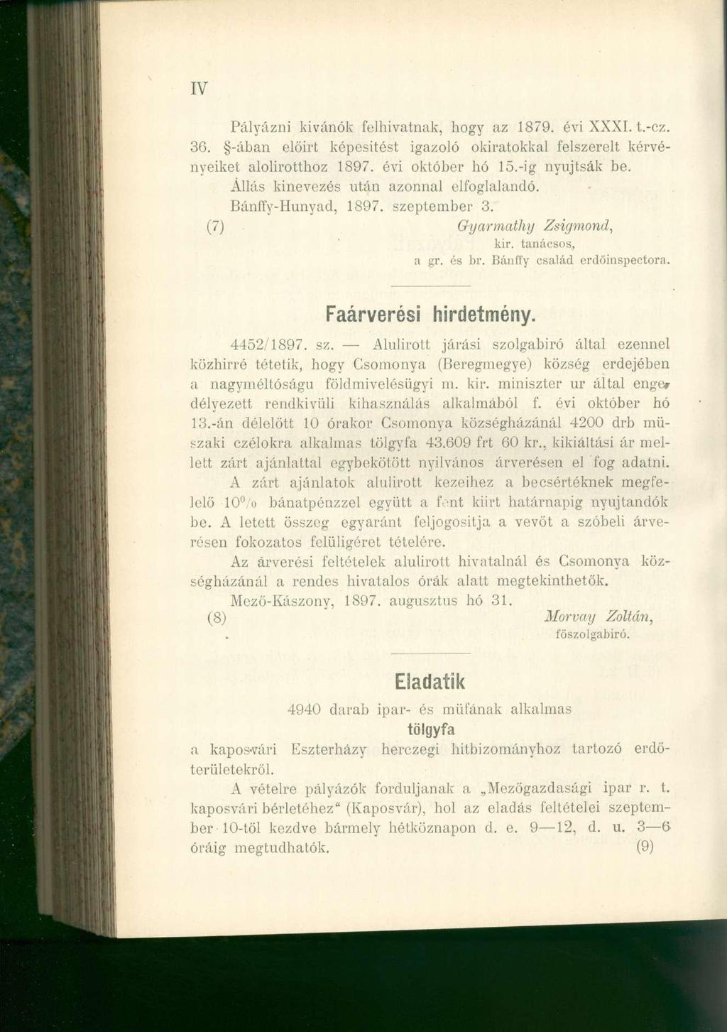 IV Pályázni kívánók felhivatnak, hogy az 1879. évi XXXI. t.-cz. 36. -ában előirt képesítést igazoló okiratokkal felszerelt kérvényeiket alolirotthoz 1897. évi október hó 15.-ig nyújtsák be.