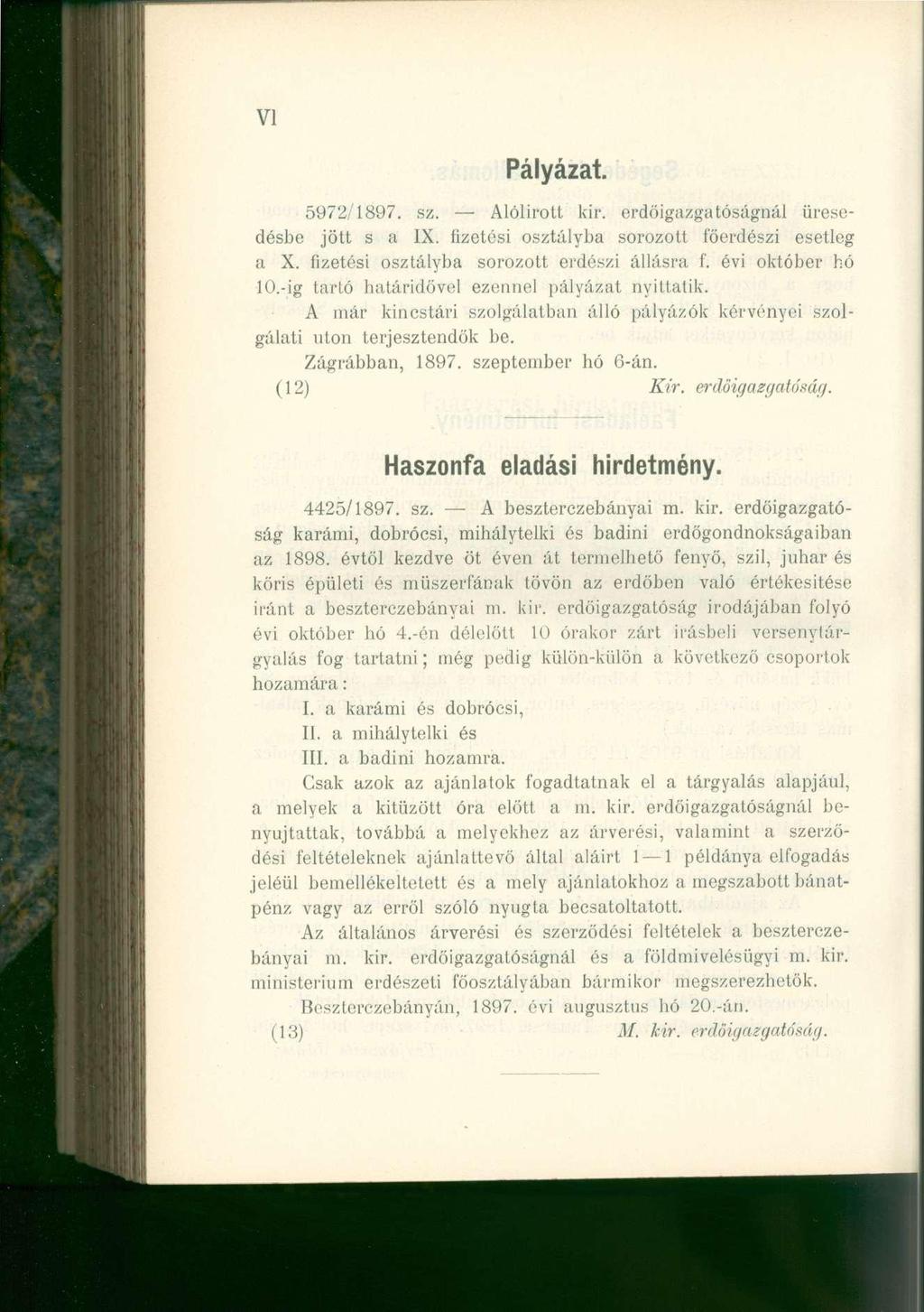 VI Pályázat. 5972/1897. sz. Alólirott kir. erdőigazgatóságnál üresedésbe jött s a IX. fizetési osztályba sorozott főerdészi esetleg a X. fizetési osztályba sorozott erdészi állásra f.