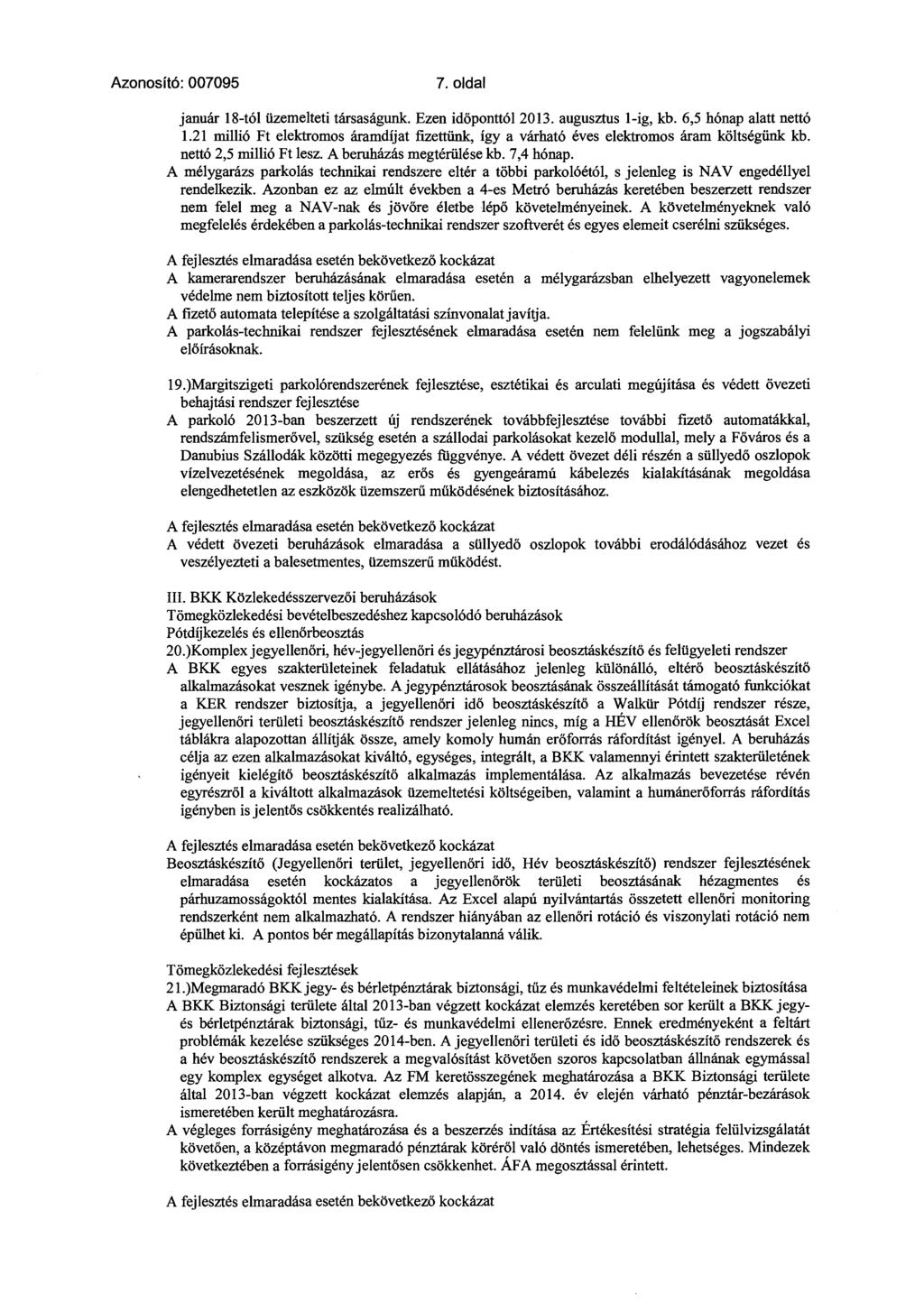 Azonosító: 007095 7. oldal január 18-tól üzemelteti társaságunk. Ezen időponttól 2013. augusztus l-ig, kb. 6,5 hónap alatt nettó 1.