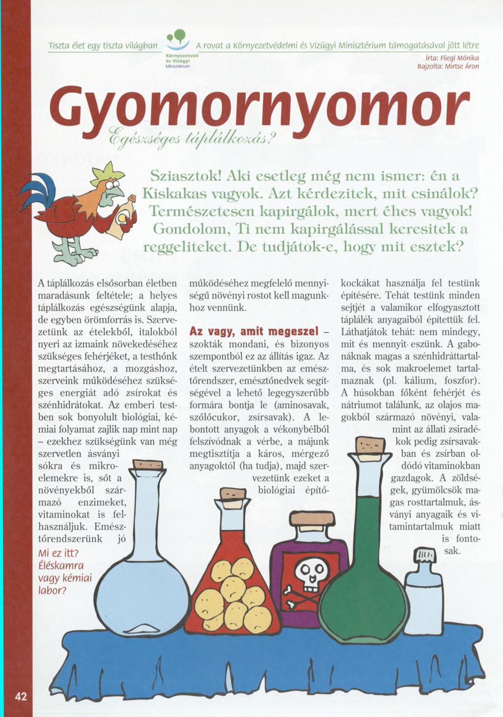 Tiszta élet egy tiszta világban K ö rn yeze tvé d és Vízügyi Minisztérium A rovat a Környezetvédelmi és Vízügyi Minisztérium támogatásával jött létre írta: Fliegl Mónika Rajzolta: Mirtse Áron