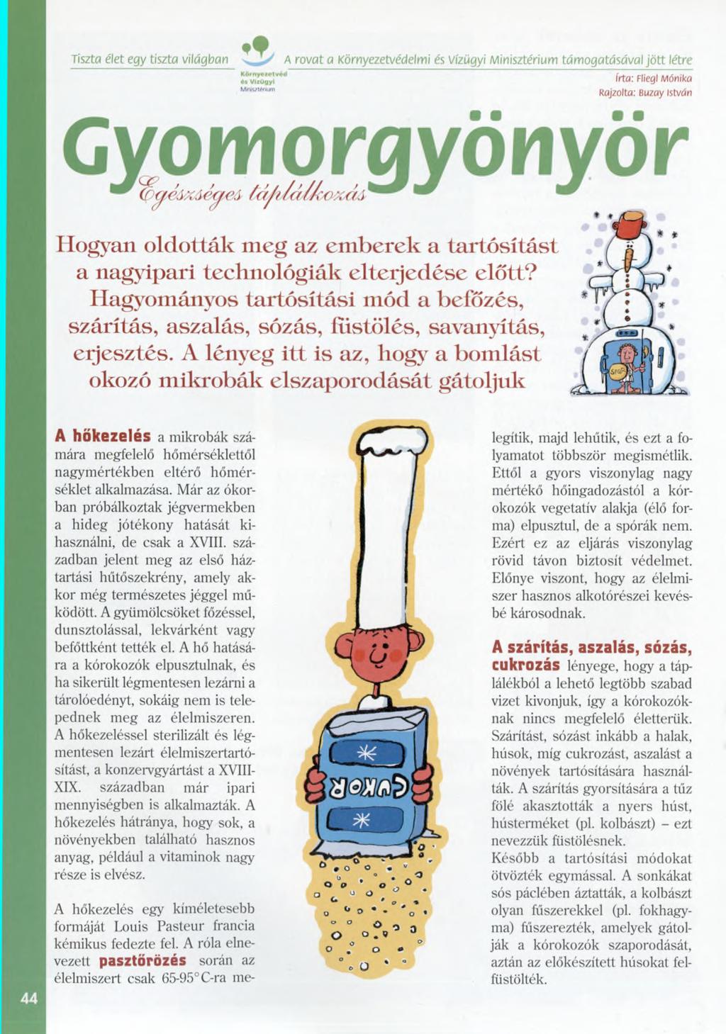 Tiszt a élet egy tiszta világban A róvat a Környezetvédelmi és Vízügyi A/linisztérium támogatásával jött létre K ö rn yeze tvé d és Vízügyi Minisztérium Gyomorgyönyör írta: Fliegl Mónika Rajzolta: