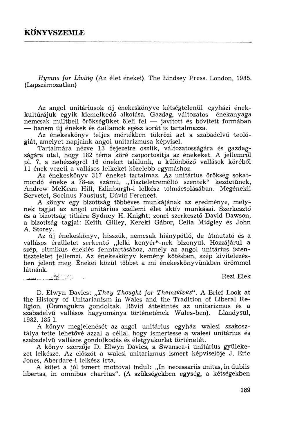 KÖNYVSZEMLE Hymns for Living (Az élet énekei). The Lindsey Press. London, 1985. (Lapszámozatlan) Az angol unitáriusok új énekeskönyve kétségtelenül egyházi énekkultúrájuk egyik kiemelkedő alkotása.
