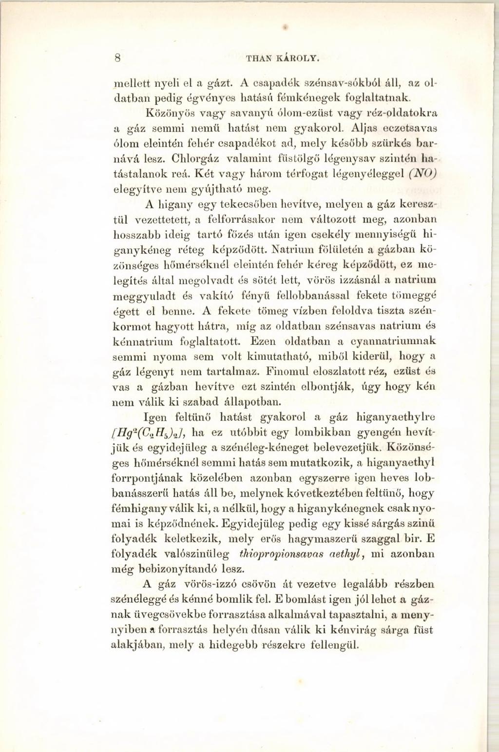 8 THAN KÁROLY. mellett nyeli el a gázt. A csapadék szénsav-sókból áll, az ol datban pedig égvényes hatású fémkénegek foglaltatnak.