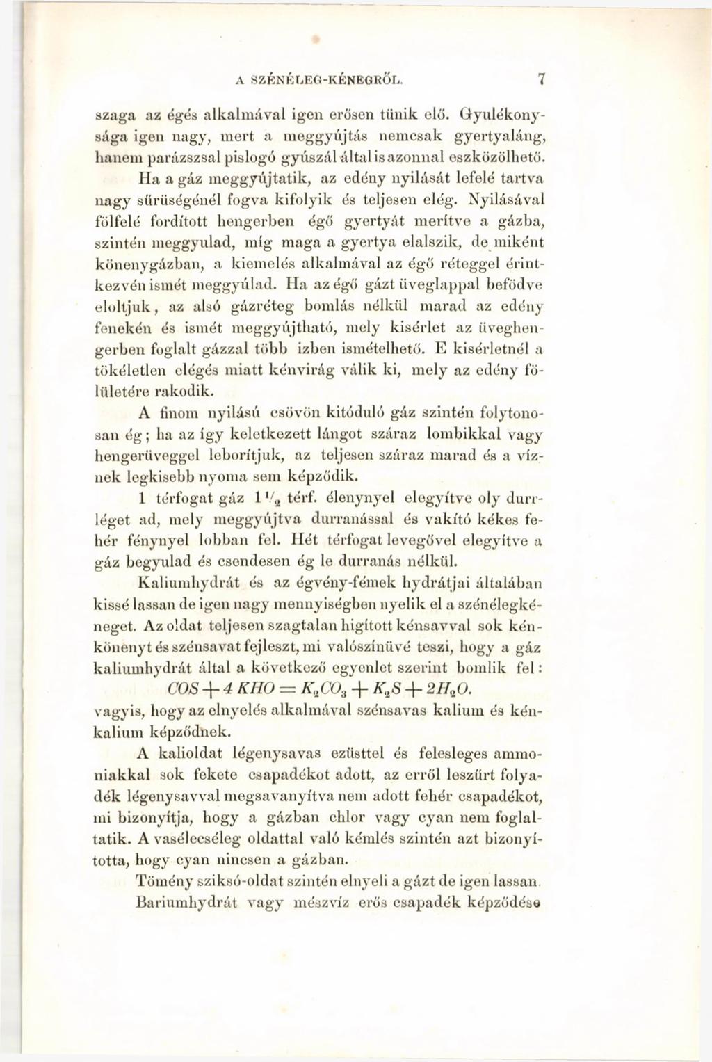 A SZÉNÉLEG-KÉNEGRÖL. 7 szaga az égés alkalmával igen erősen tűnik elő. Gyúlékonysága igen nagy, mert a meggyújtás nemcsak gyertyaláng, hanem parázszsal pislogó gyúszál által is azonnal eszközölhető.