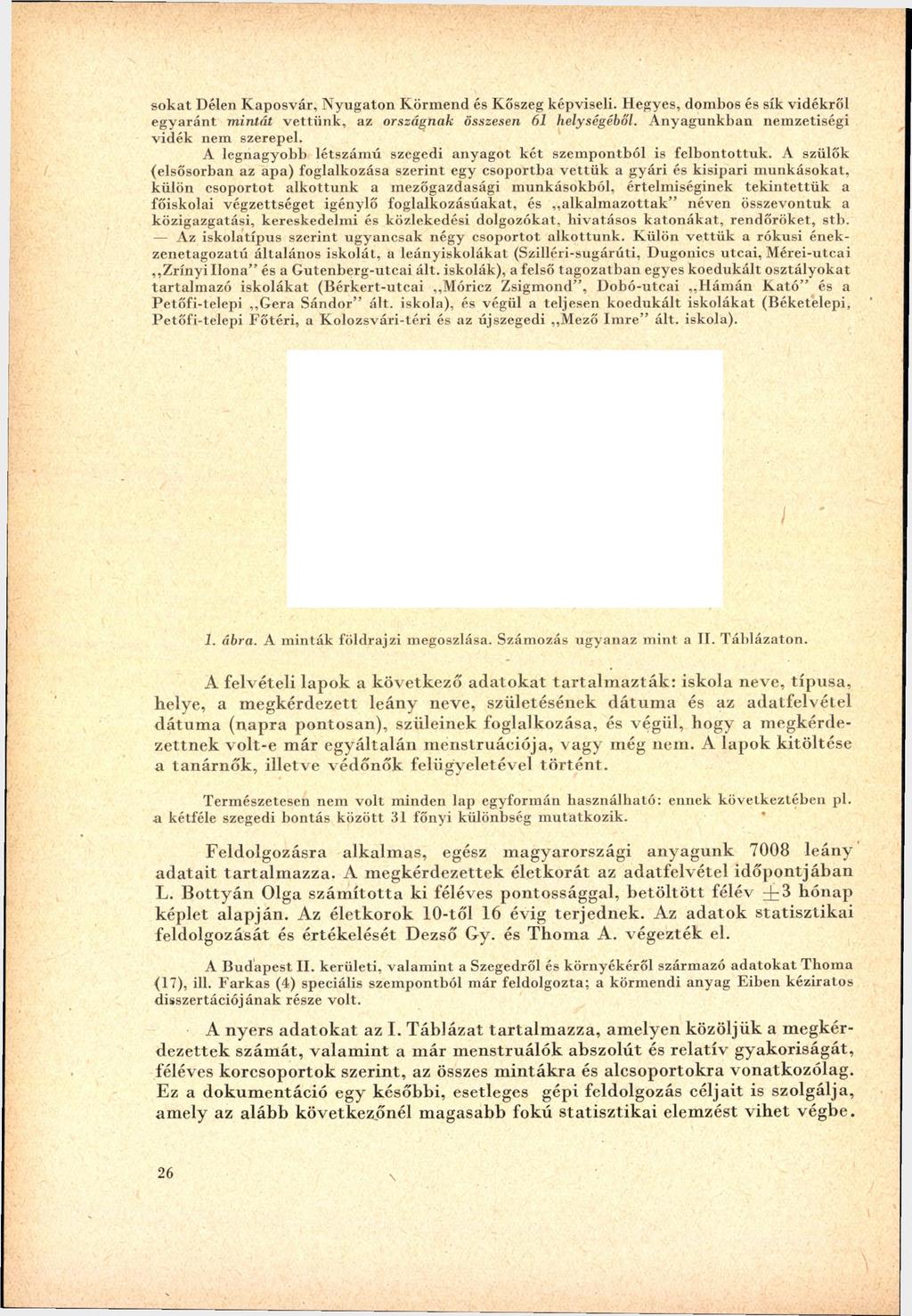 so k at Délen K aposvár, yugaton K örm end és Kőszeg képviseli. Hegyes, dombos és sík vidékről egyaránt m intát v ettünk, az országnak összesen 61 helységéből.