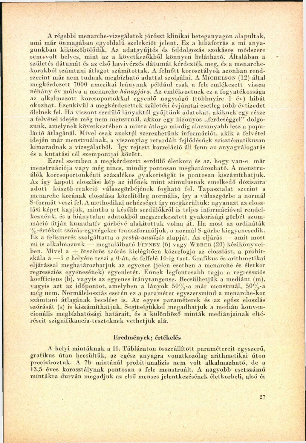 A régebbi m enarche-v izsg álato k jó részt k lin ik ai b e teganyagon a la p u lta k, a m i m á r ö n m ag áb an egyoldalú szelekciót je le n t.