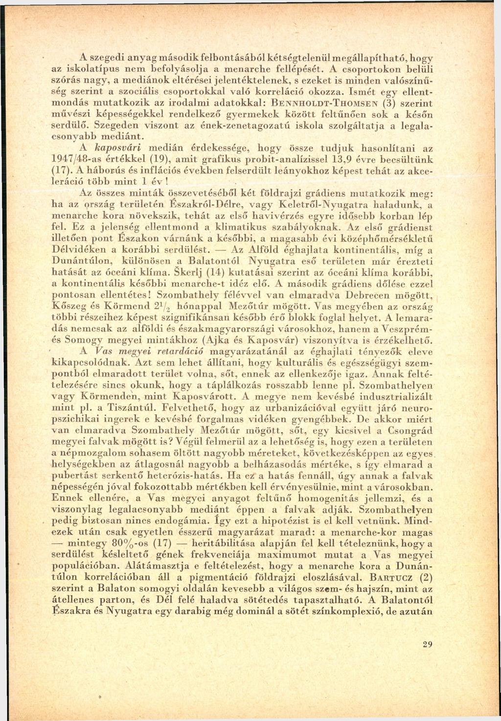A szegedi an y a g m ásodik felb o n tásáb ó l kétség telen ü l m eg állap íth ató, bogy az isk o latíp u s n em befolyásolja a m enarche fellépését.
