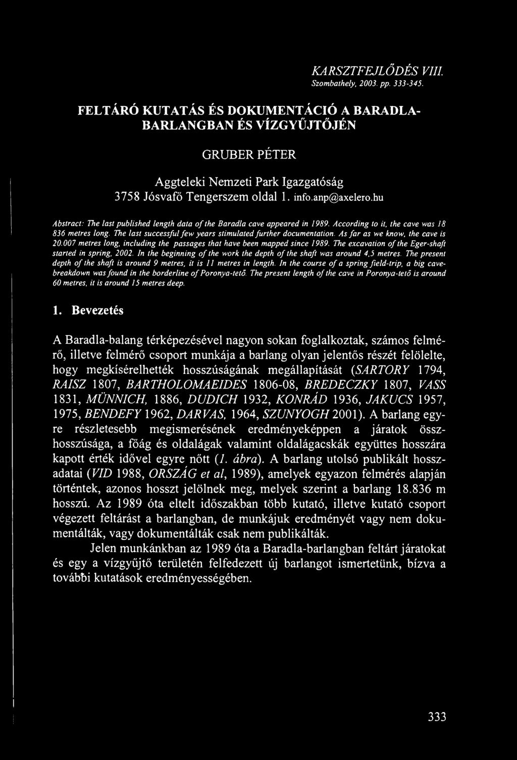 hu Abstract: The last published length data o f the Baradla cave appeared in 1989. According to it, the cave was 18 836 metres long. The last successful few years stimulated further documentation.