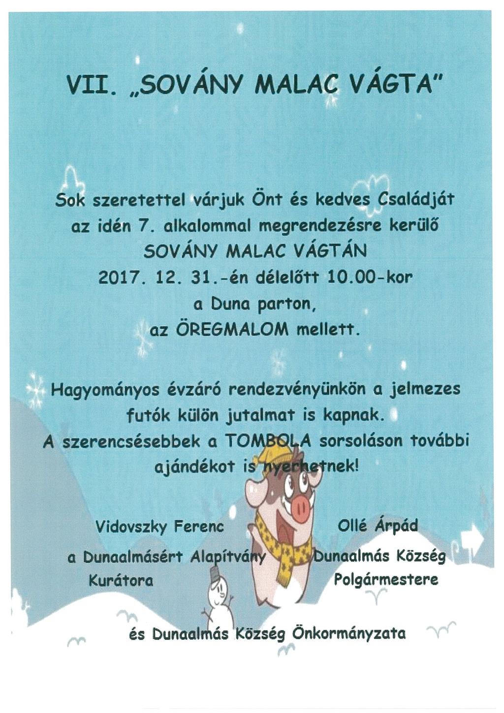 VII. SOVÁNY MALAC VÁGTA Sok szeretettel várjuk Önt és kedves Családját az idén 7. alkalommal megrendezésre kerülő SOVÁNY MALAC VÁ&TAN 2017. 12 31.-én délelőtt 10.00-kor a Duna parton.