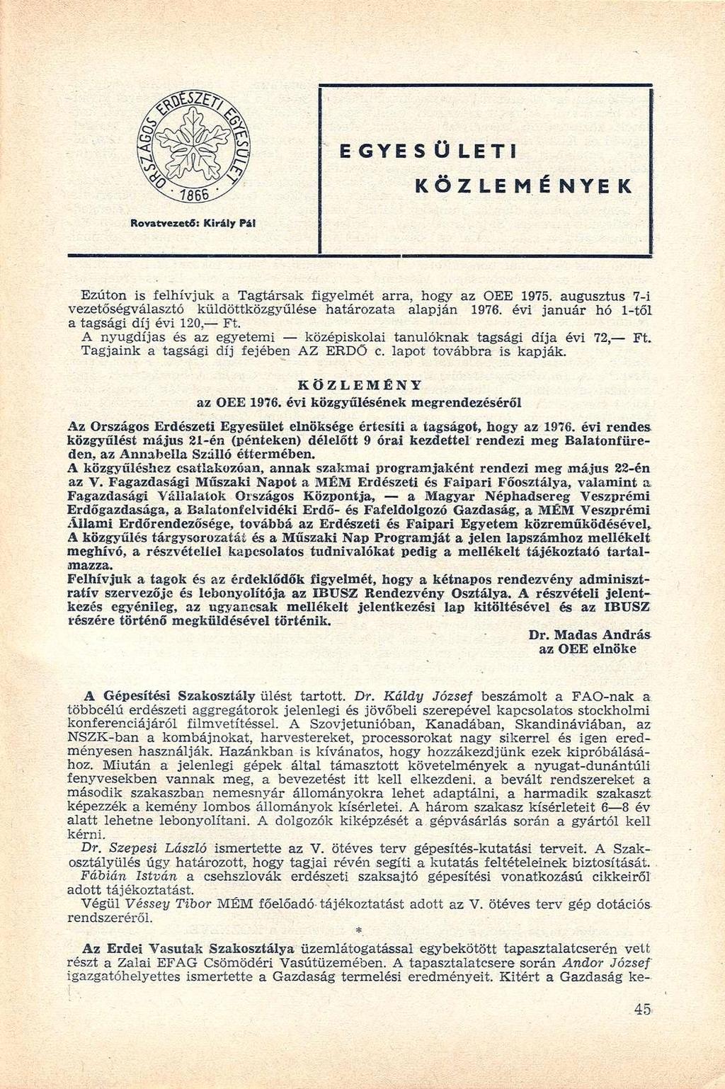 EGYE S Ü LETI KÖZLEMÉ NYE K Rovatvezető: Király Pál Ezúton is felhívjuk a Tagtársak figyelmét arra, hogy az OEE 1975. augusztus 7-i vezetőségválasztó küldöttközgyűlése határozata alapján 1976.