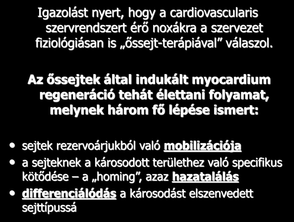 Igazolást nyert, hogy a cardiovascularis szervrendszert érő noxákra a szervezet fiziológiásan is őssejt-terápiával válaszol.