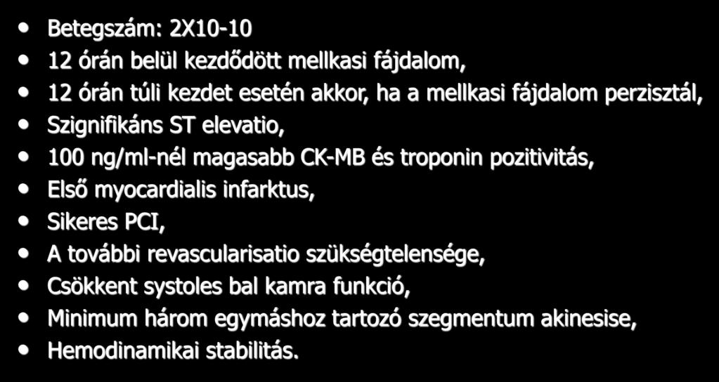 Beválasztási kritériumok Betegszám: 2X10-10 12 órán belül kezdődött mellkasi fájdalom, 12 órán túli kezdet esetén akkor, ha a mellkasi fájdalom perzisztál, Szignifikáns ST elevatio, 100 ng/ml-nél