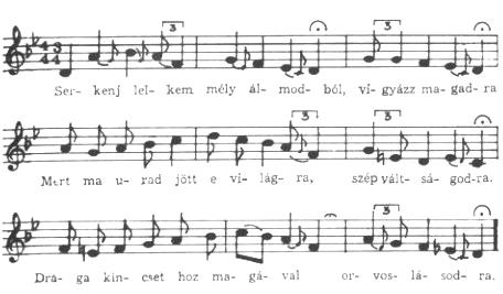) Ser - kenj lel - kem mély ál - mod - ból, vi - gyázz ma - gad ra, Mert ma u - rad jött e vi - lág - ra, szép vált - sá - god - ra.
