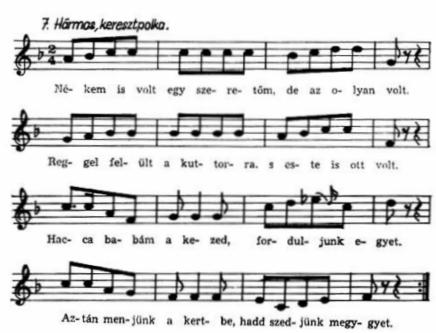 Hac-ca ba bám a ke zed, for dul junk e - gyet, Az tán men jünk a kert be, hadd szed-jünk megy gyet.