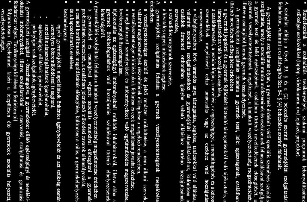 - Rendelkezünk szbdidős tevékenységek. szkmi progrmok lebonyolításához szükséges eszközökkel (lptop, videókmer, dvd lejátszó, projektor). A szolgált ellátj Gyvt. 39.