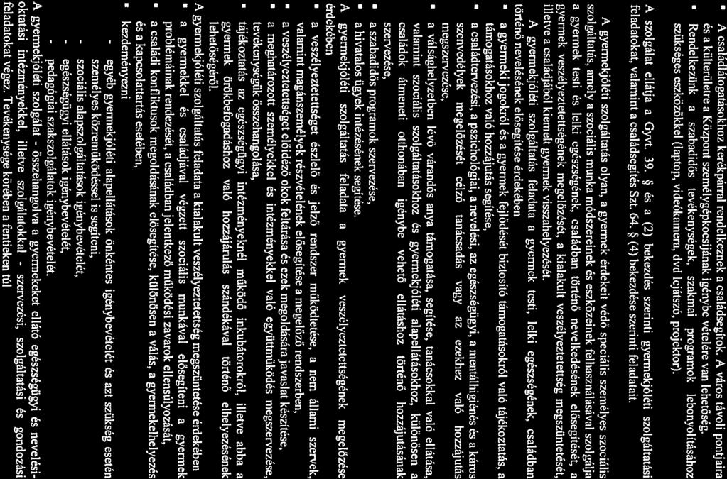 A és csládlátogtásokhoz kerékpárrl rendelkeznek csládsegítök. A város távoli pontjir Központ személygépkocsijánk igénybe vételére vn lehetőség. külterületre Rendelkezünk szbdidős tevékenységek.