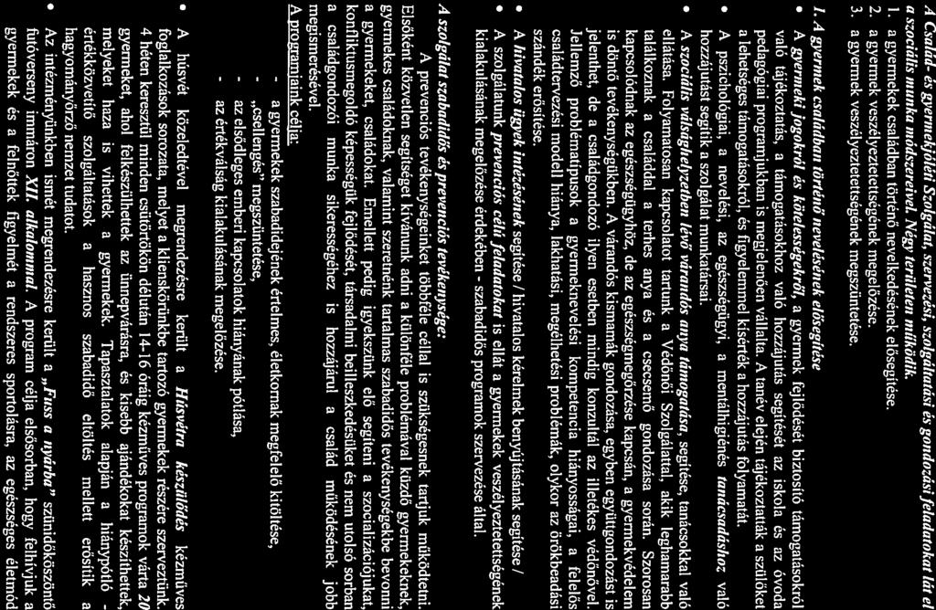 A Cslád- ás gyermekjóléti Szolgált, szervezési, szolgálttási ás gondozási feldtokt lát cl szociális munk módszereivel Négy területe,, működik. 1. gyermekek csládbn történő nevelkedésének elősegítése.