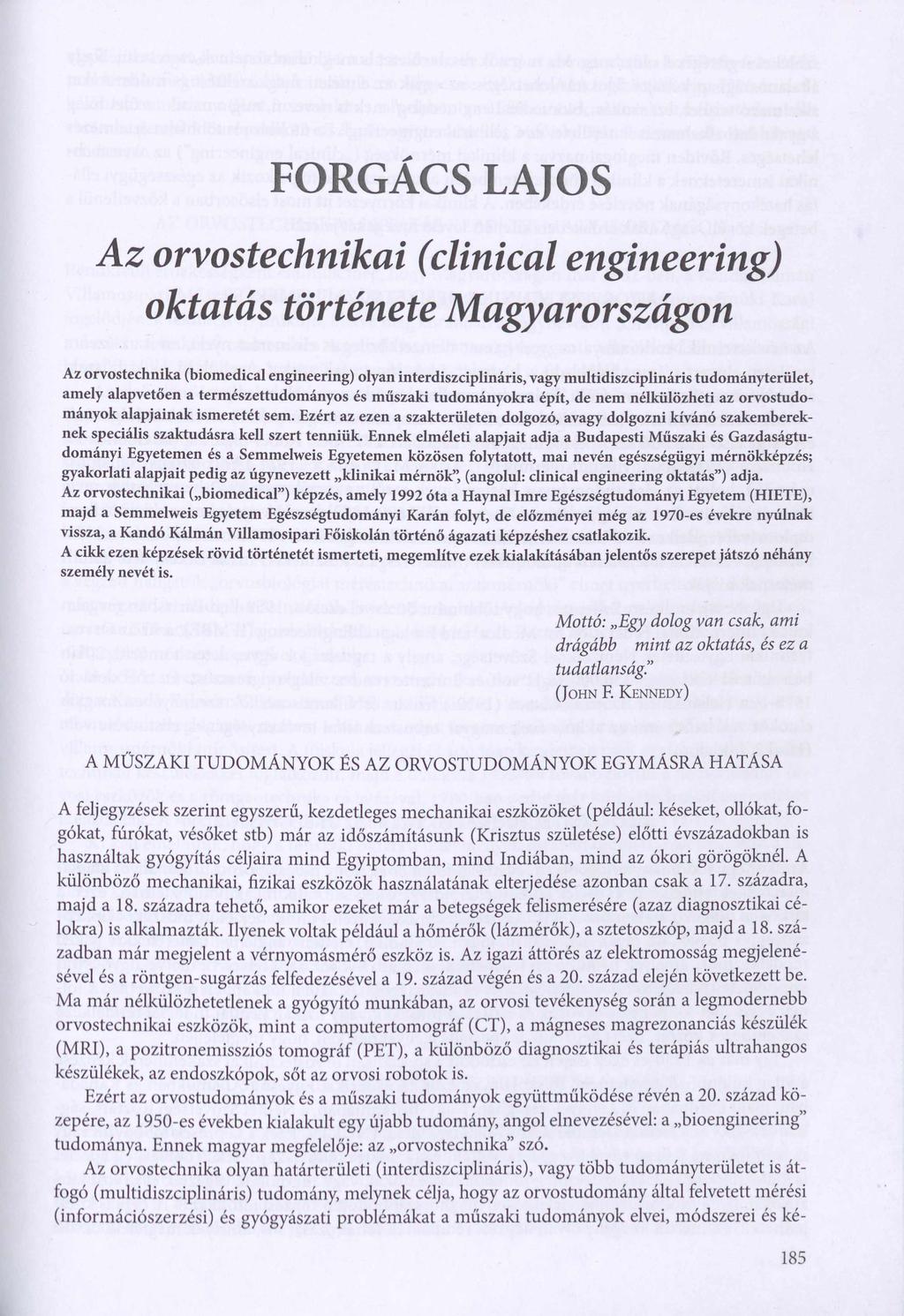 FORGÁCS LAJOS Az orvostechnikai (clinical engineering) oktatás története Magyarországon Az orvostechnika (biomedical engineering) olyan interdiszciplináris, vagy multidiszciplináris tudományterület,