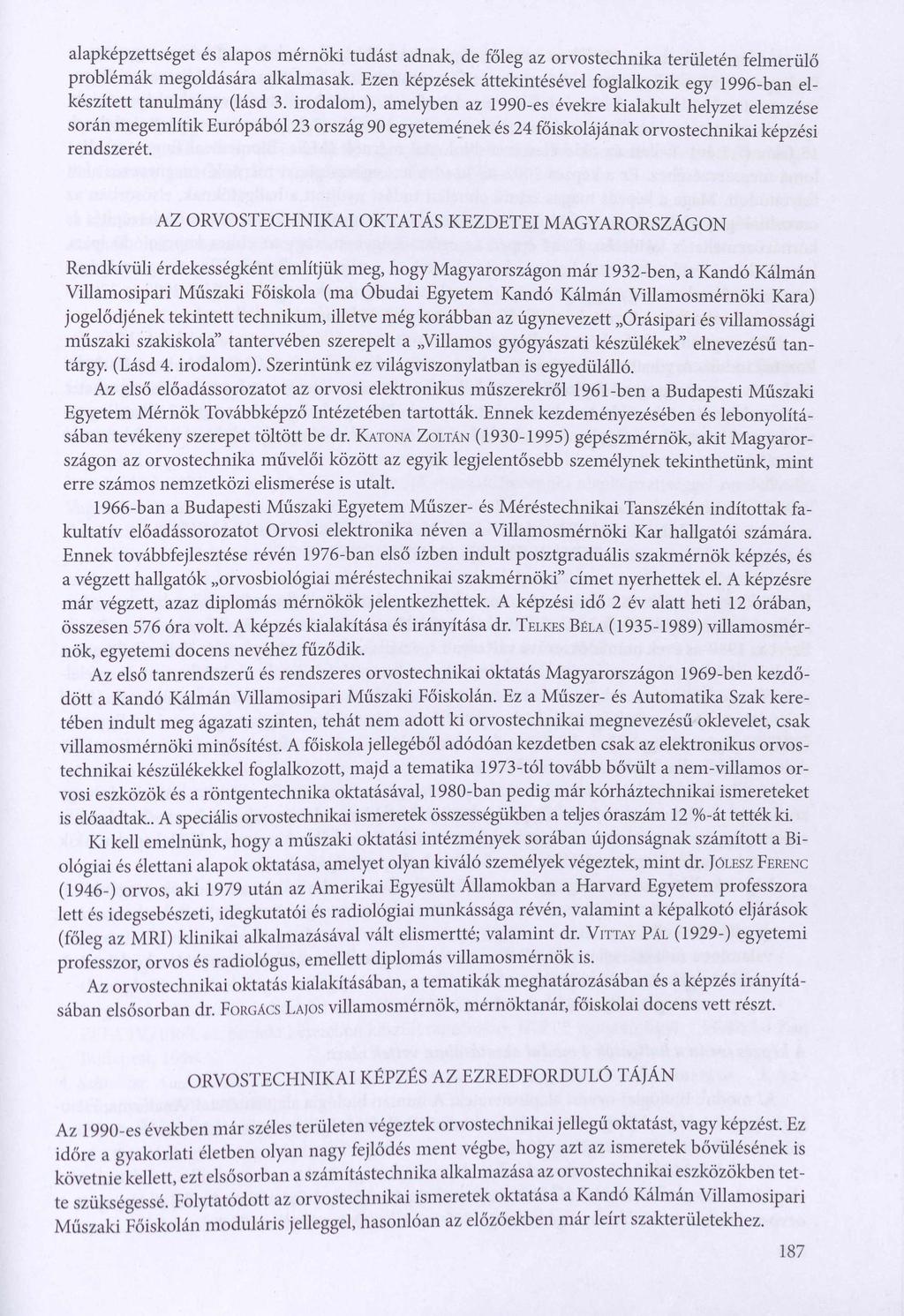 alapképzettséget és alapos mérnöki tudást adnak, de főleg az orvostechnika területén felmerülő problémák megoldására alkalmasak.