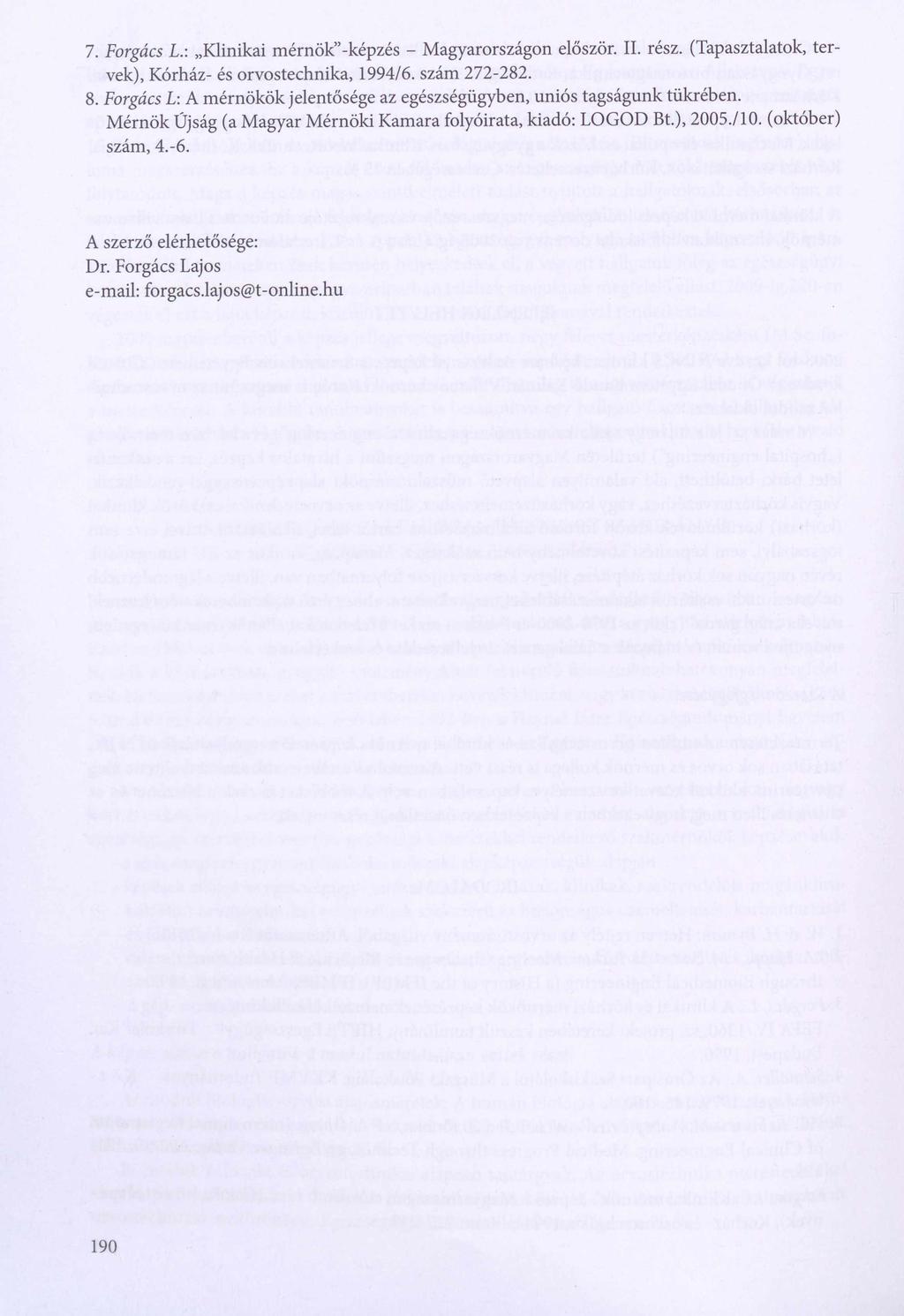 7. Forgács L Klinikai m érnök -képzés - Magyarországon először. II. rész. (Tapasztalatok, tervek), Kórház- és orvostechnika, 1994/6. szám 272-282. 8.