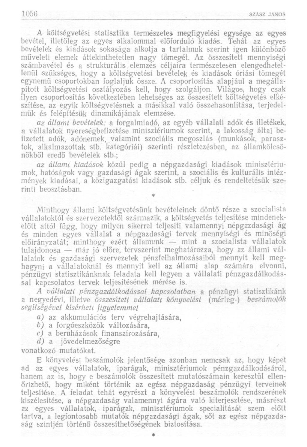 A költségvetési statisztika természetes megfigyelési egysége az egyes bevétel, illetőleg az egyes alkalommal előforduló kiadás.