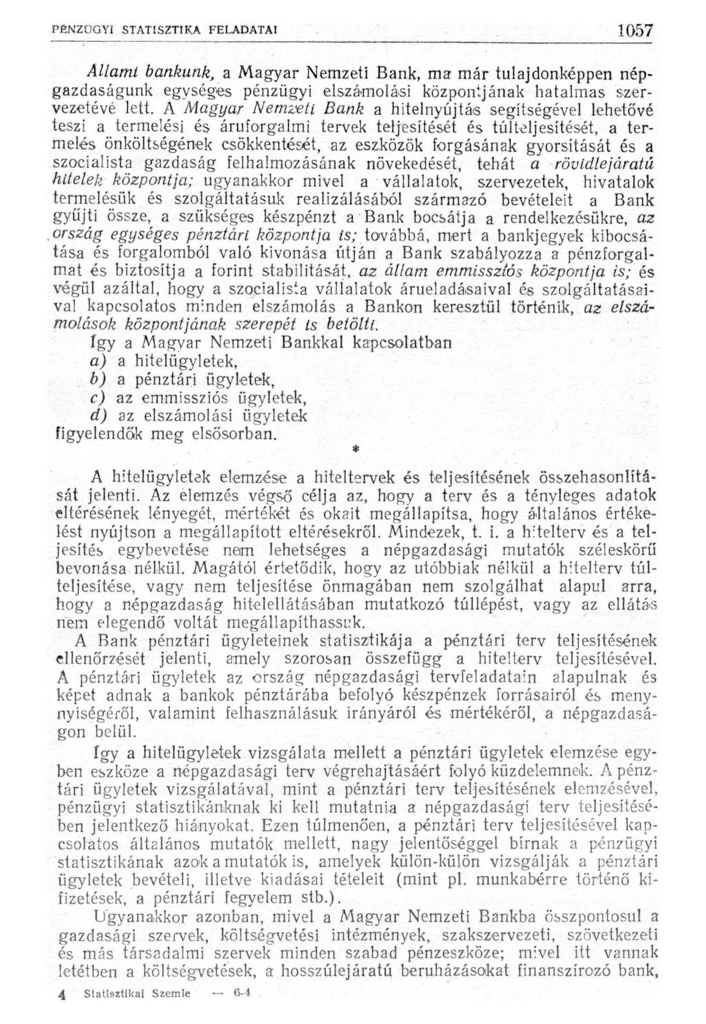 Állami bankunk, a Magyar Nemzeti Bank, ma már tulajdonképpen népgazdaságunk egységes pénzügyi elszámolási központjának hatalmas szervezetévé lett.