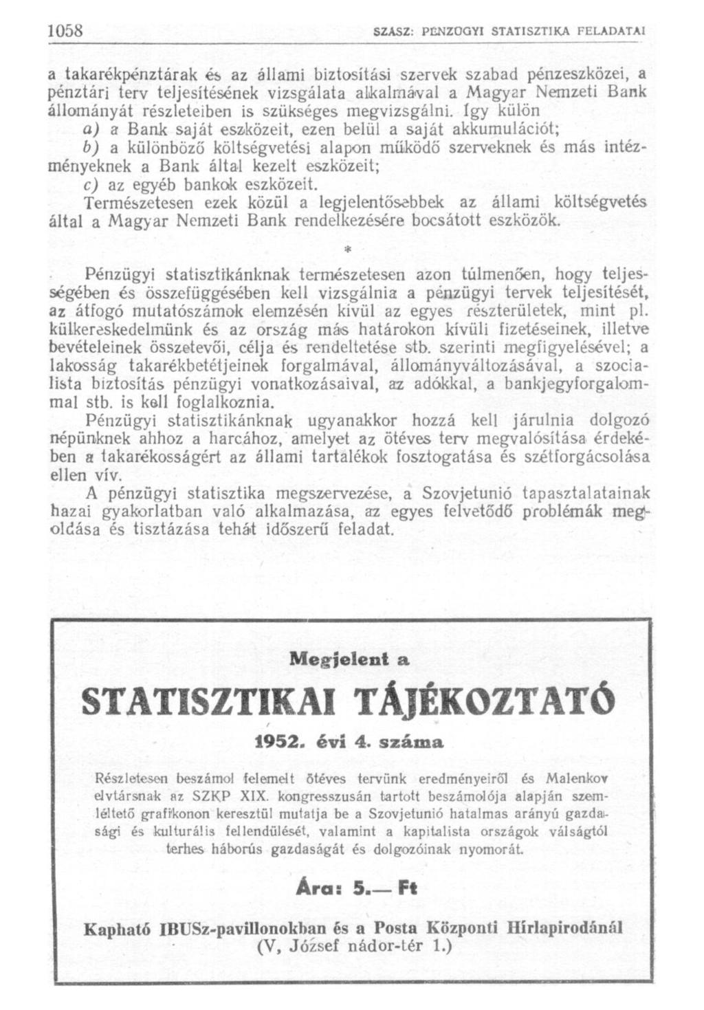 a takarékpénztárak és az állami biztosítási szervek szabad pénzeszközei, a pénztári terv teljesítésének vizsgálata alkalmával a Magyar Nemzeti Bank állományát részleteiben is szükséges megvizsgálni.