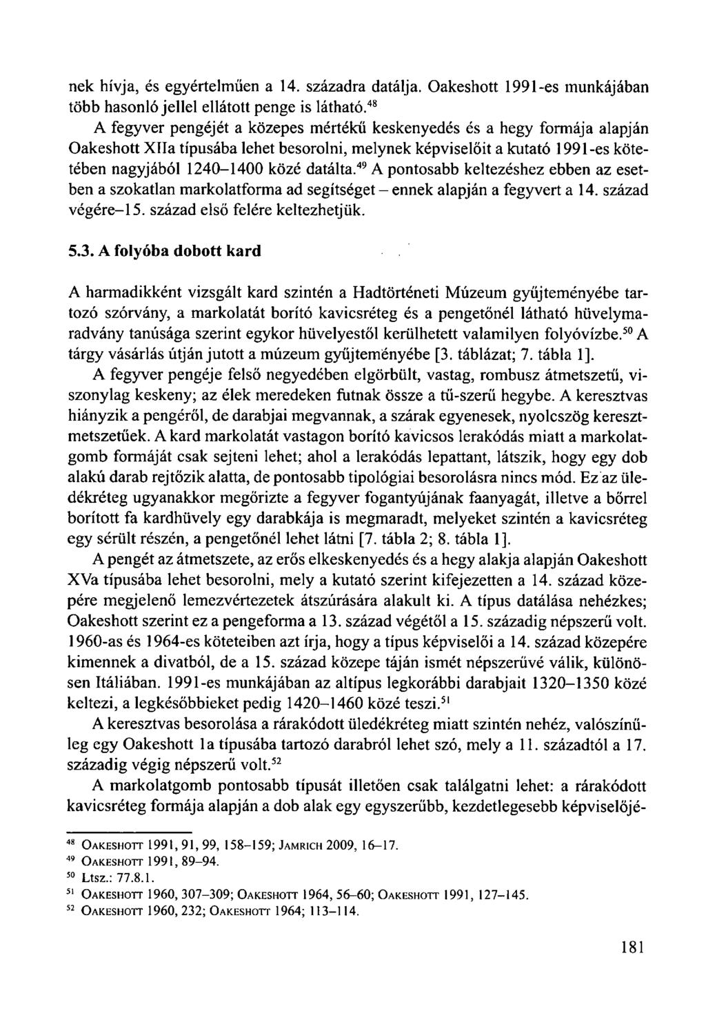nek hívja, és egyértelműen a 14. századra datálja. Oakeshott 1991-es munkájában több hasonló jellel ellátott penge is látható.