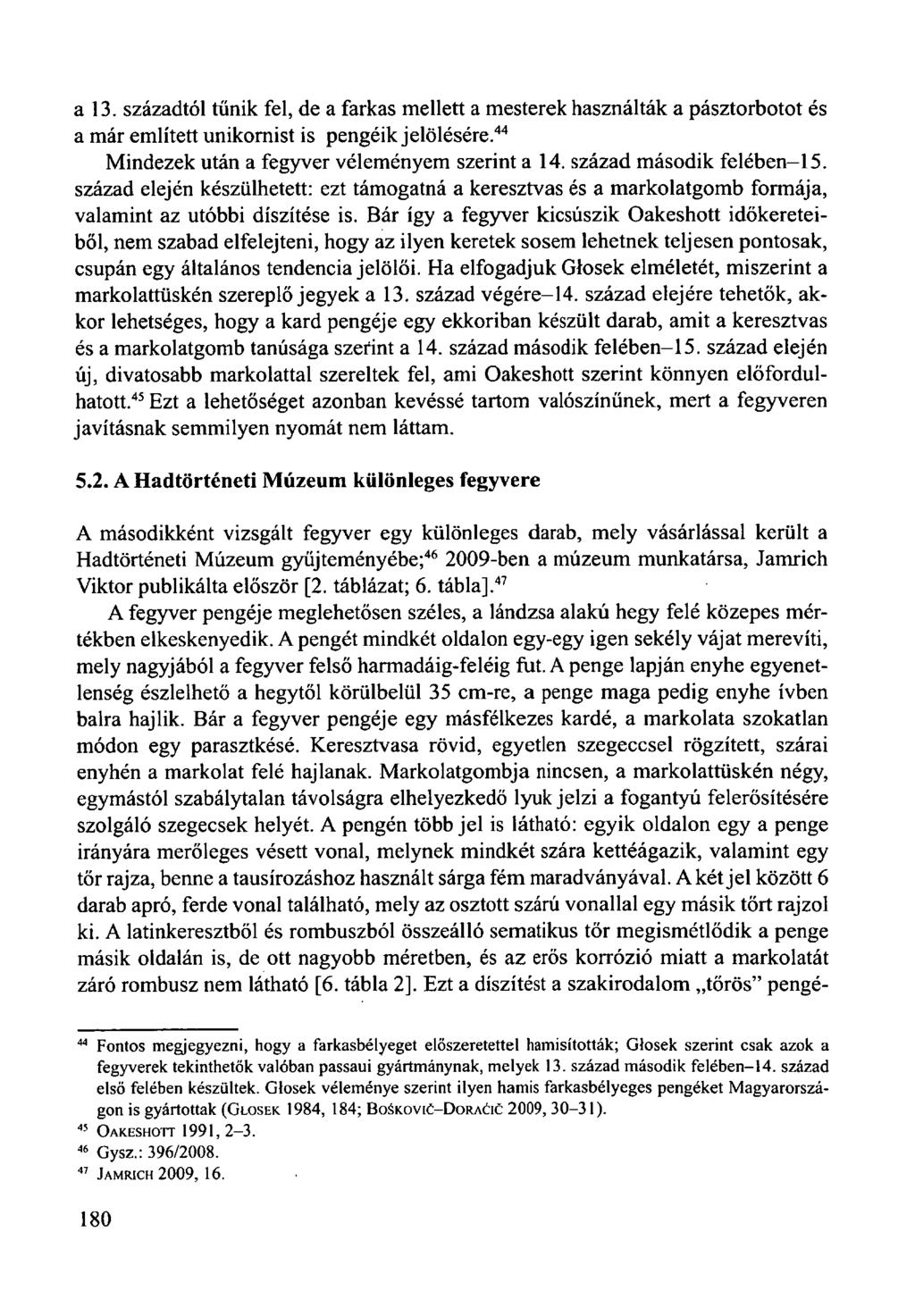 a 13. századtól tűnik fel, de a farkas mellett a mesterek használták a pásztorbotot és a már említett unikomist is pengéik jelölésére. 44 Mindezek után a fegyver véleményem szerint a 14.