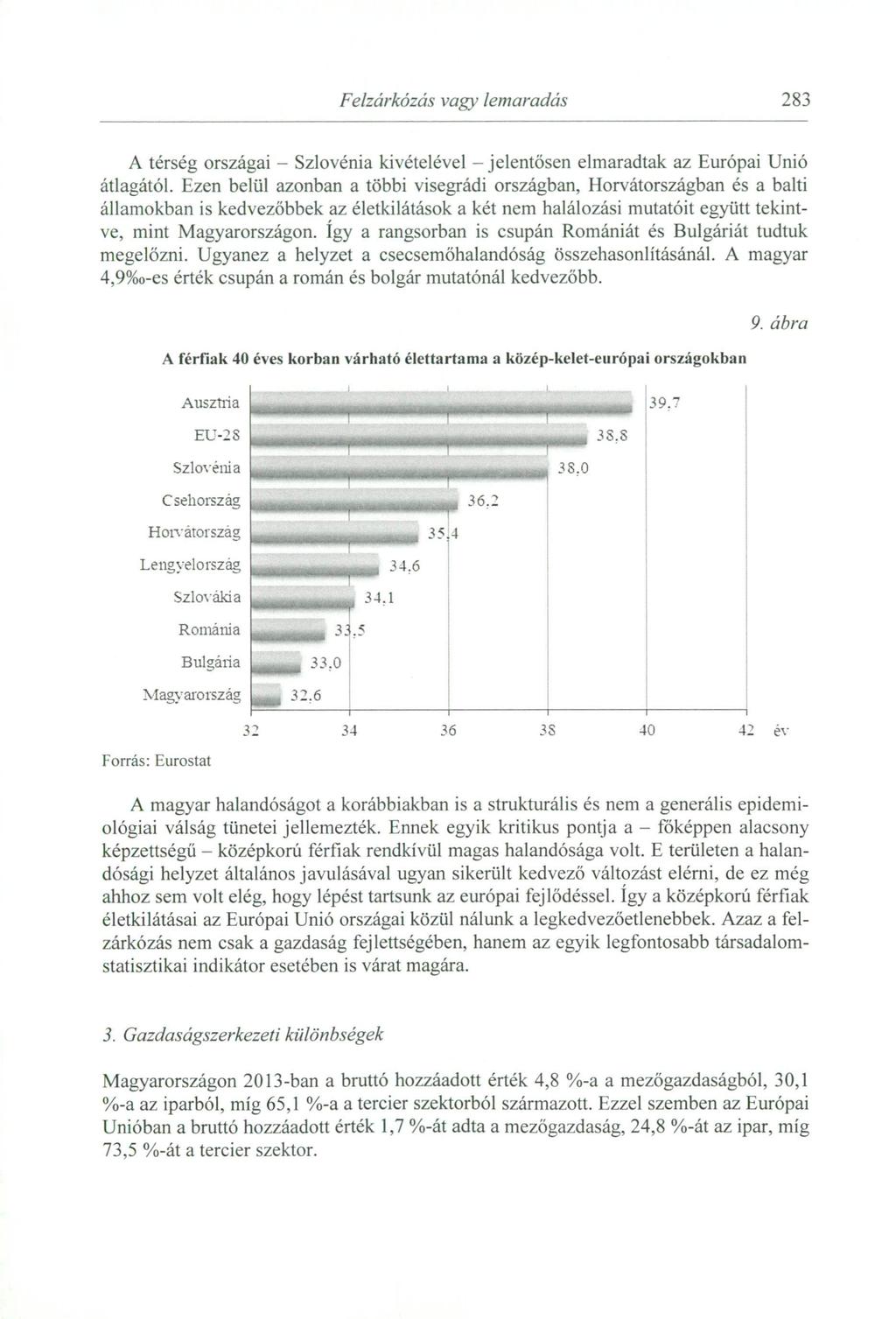 Felzárkózás vagy lemaradás 283 A térség országai - Szlovénia kivételével - jelentősen elmaradtak az Európai Unió átlagától.