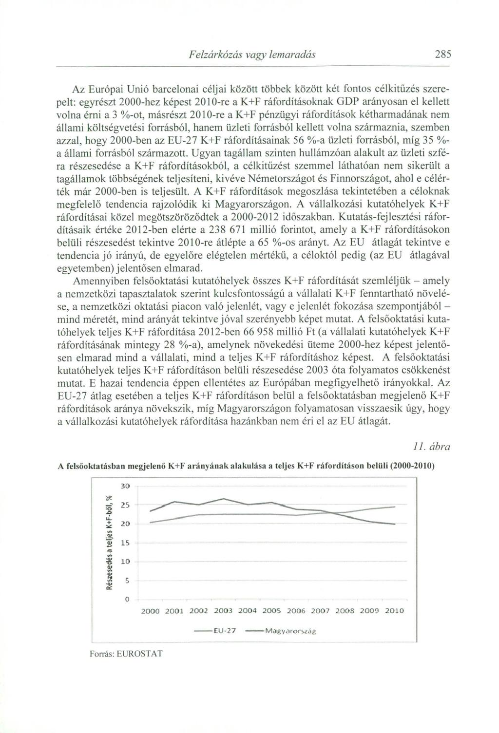 Felzárkózás vagy lemaradás 285 Az Európai Unió barcelonai céljai között többek között két fontos célkitűzés szerepelt: egyrészt 2000-hez képest 2010-re a K+F ráfordításoknak GDP arányosan el kellett